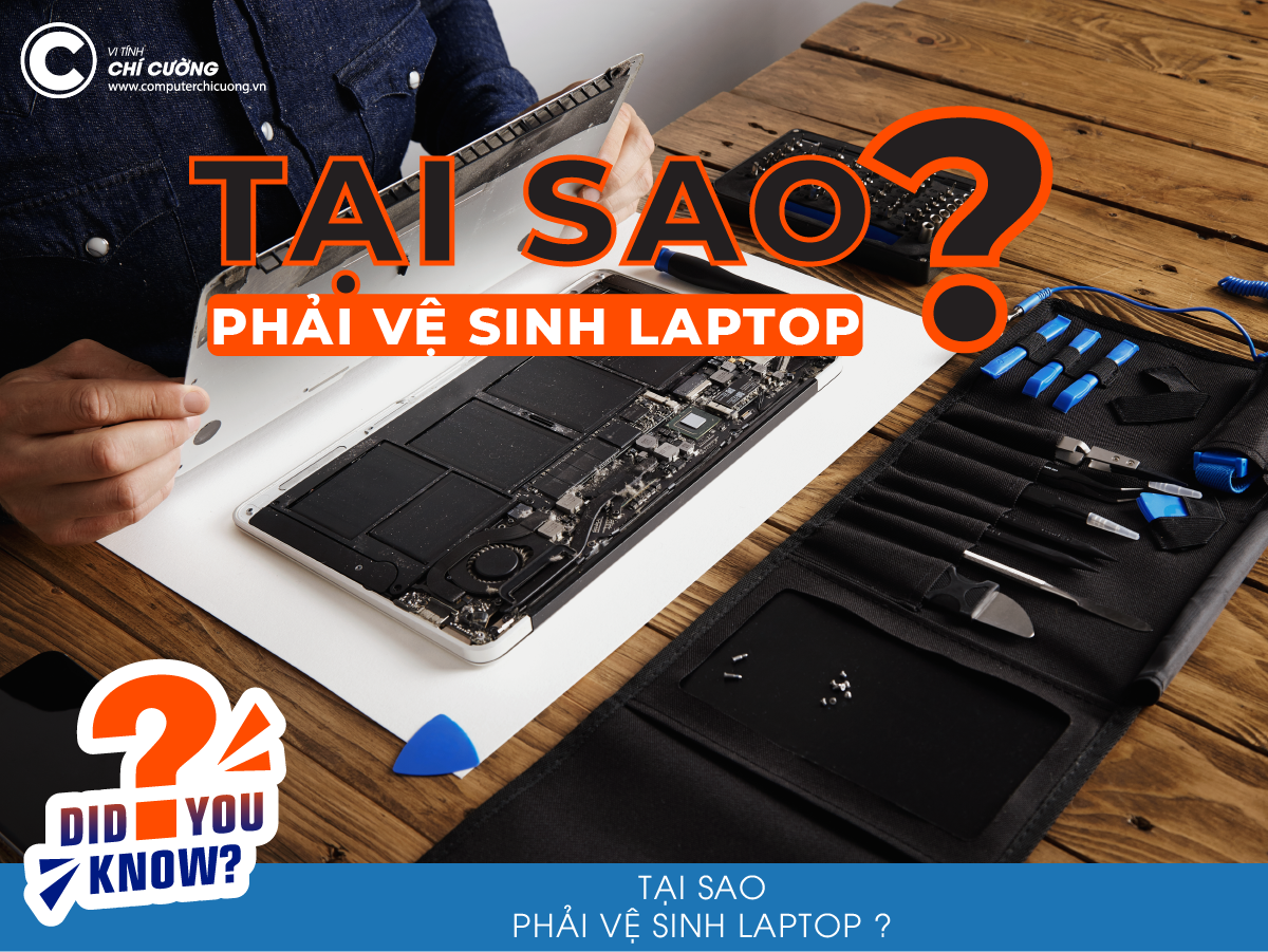 TẠI SAO PHẢI VỆ SINH LAPTOP ?