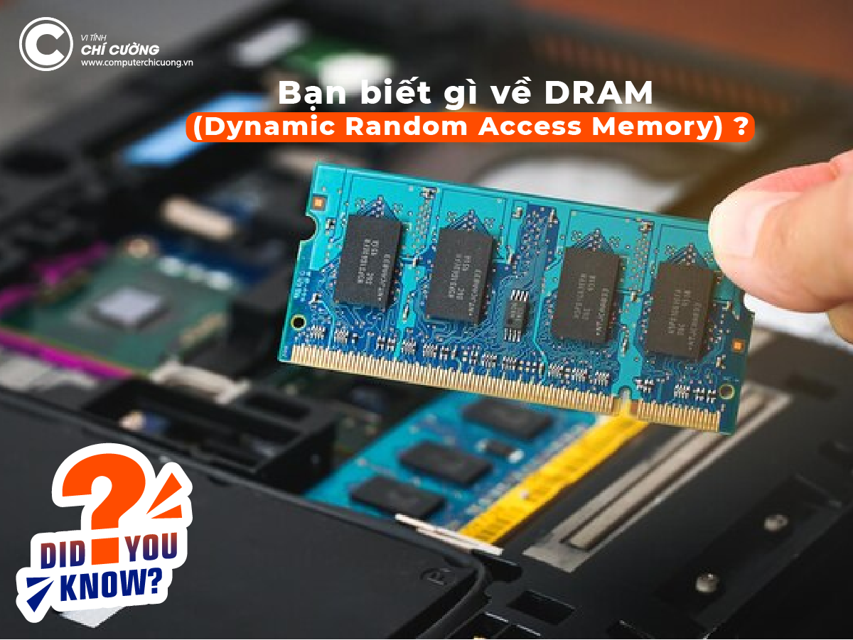 Bạn biết gì về DRAM (Dynamic Random Access Memory) ?