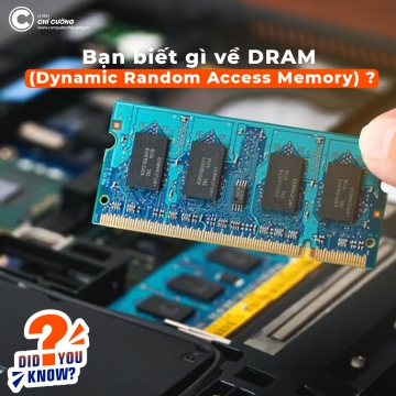 Bạn biết gì về DRAM (Dynamic Random Access Memory) ?