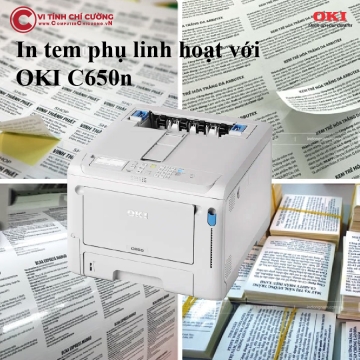 In tem phụ linh hoạt với OKI C650n – Giải pháp tối ưu cho doanh nghiệp Việt